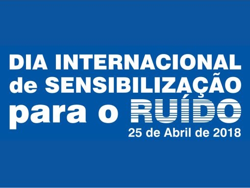 Dia 25 abril - Dia Internacional de Sensibilização para o Ruído